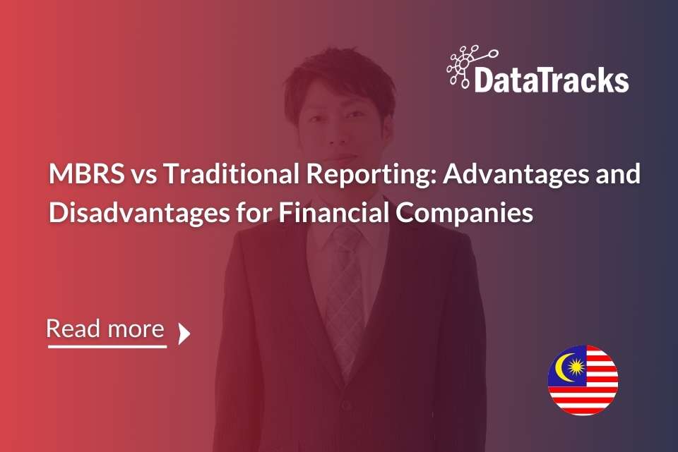 MBRS vs Traditional Reporting Advantages and Disadvantages for Financial Companies_DataTracks Malaysia