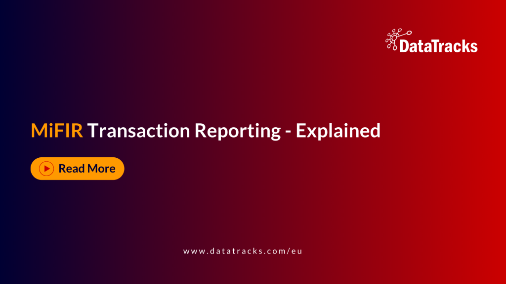MiFIR Transaction Reporting - Explained