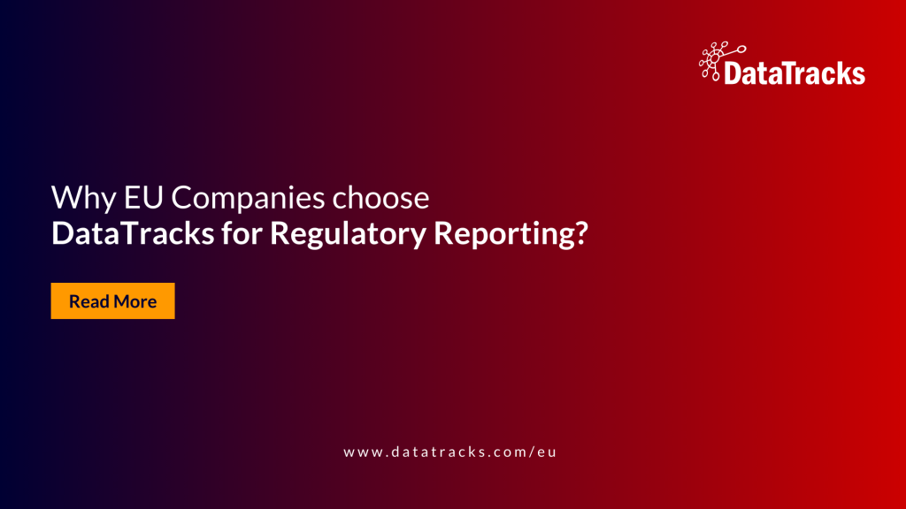 Why EU Companies choose DataTracks for Regulatory Reporting